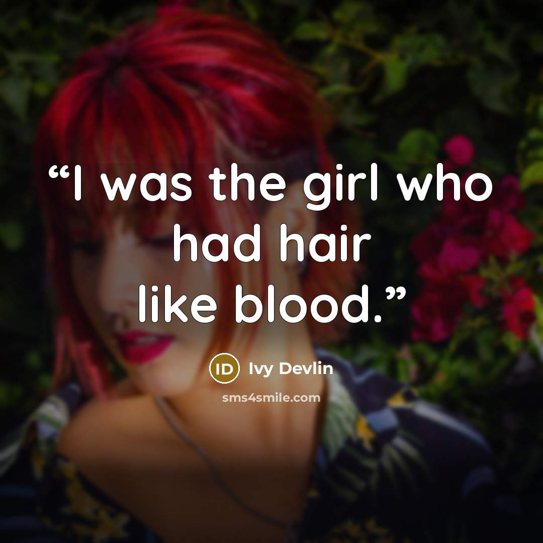 “I was the girl who had hair like blood.” quote by Ivy Devlin