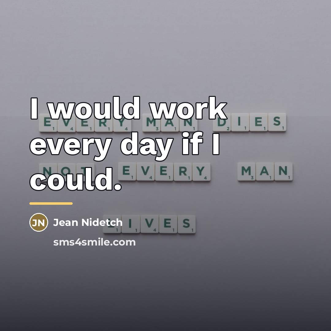 “I would work every day if I could.…” quote by Jean Nidetch