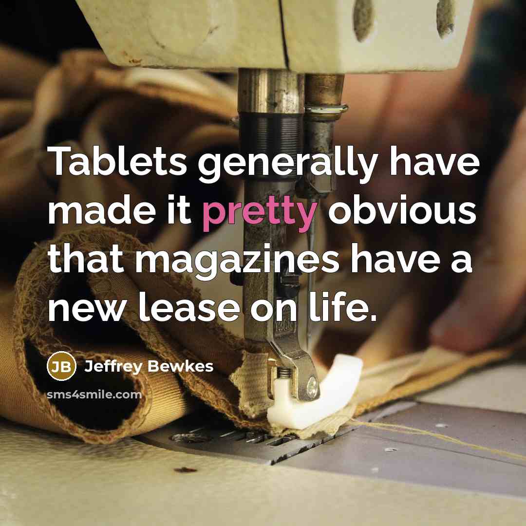 “Tablets generally have made it pretty obvious that magazines have…” quote by Jeffrey Bewkes