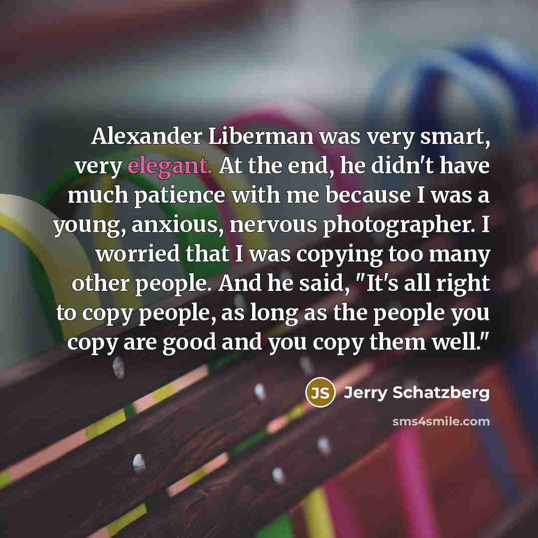 “Alexander Liberman was very smart, very elegant. At the end,…” quote by Jerry Schatzberg