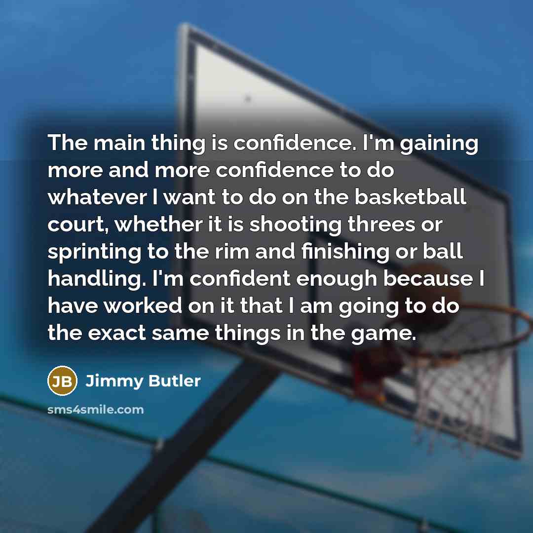 “The main thing is confidence. I'm gaining more and more…” quote by Jimmy Butler
