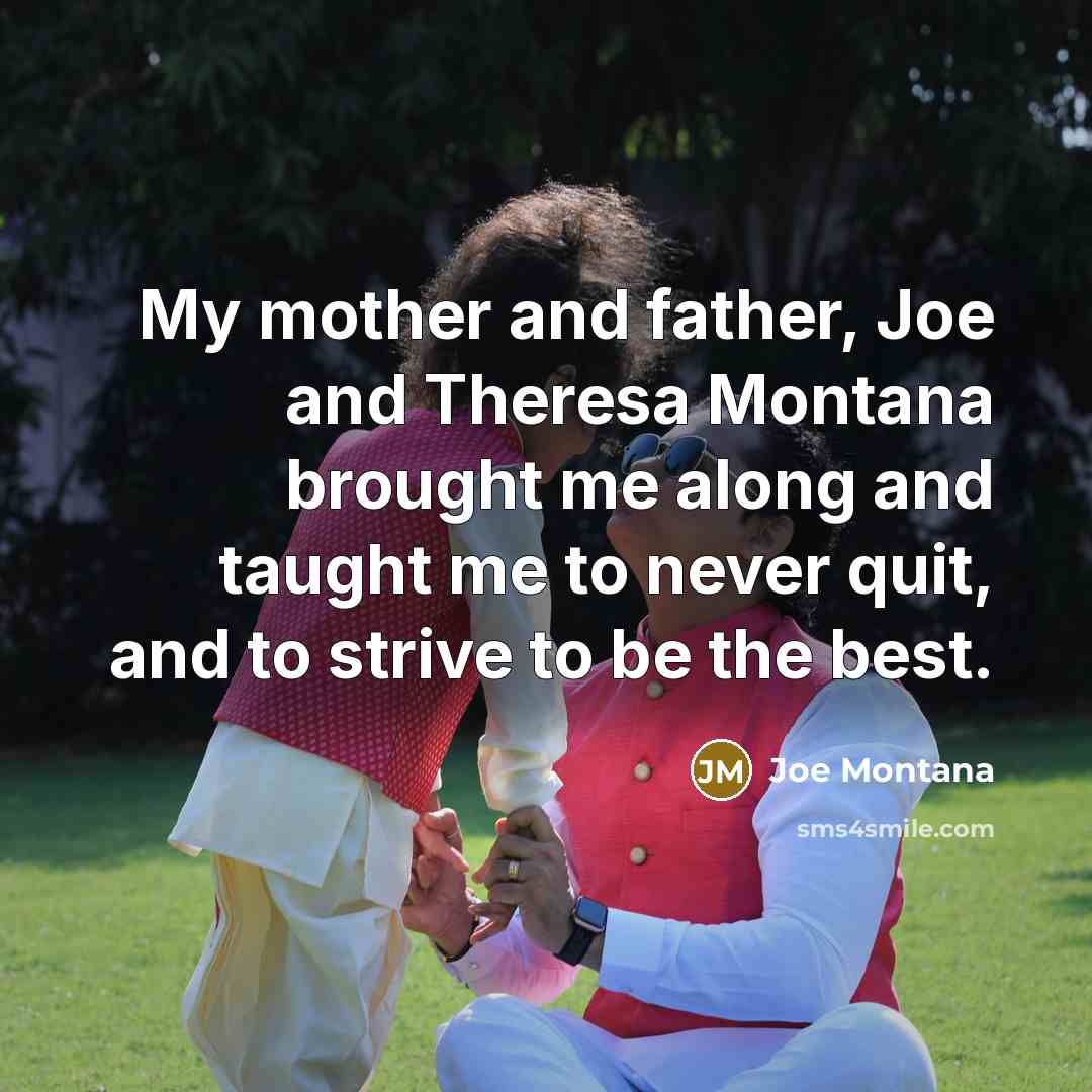 “My mother and father, Joe and Theresa Montana brought me…” quote by Joe Montana