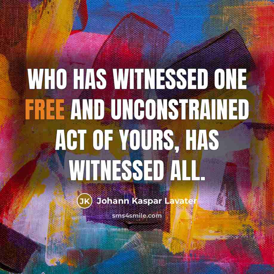 “Who has witnessed one free and unconstrained act of yours,…” quote by Johann Kaspar Lavater
