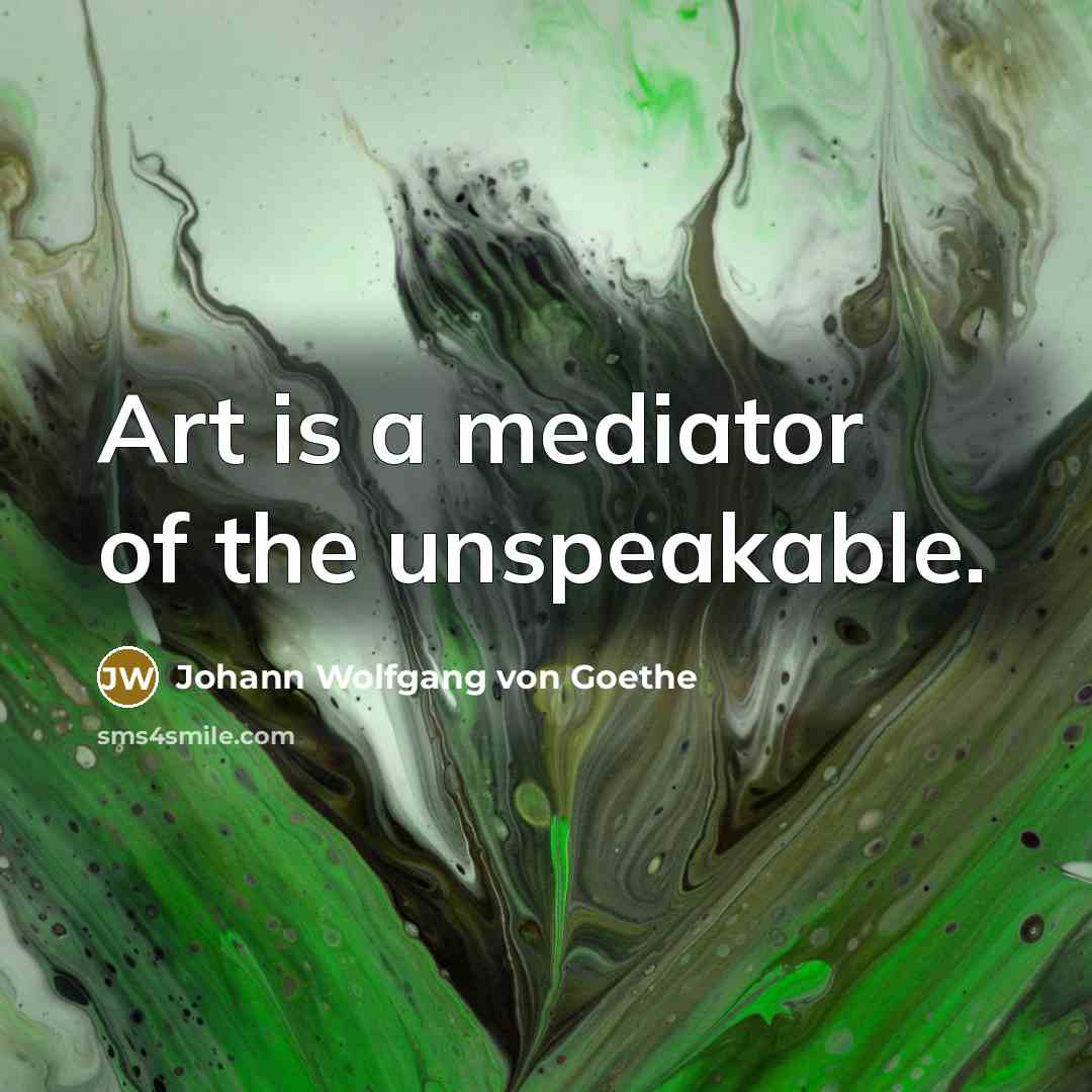 “Art is a mediator of the unspeakable.…” quote by Johann Wolfgang von Goethe