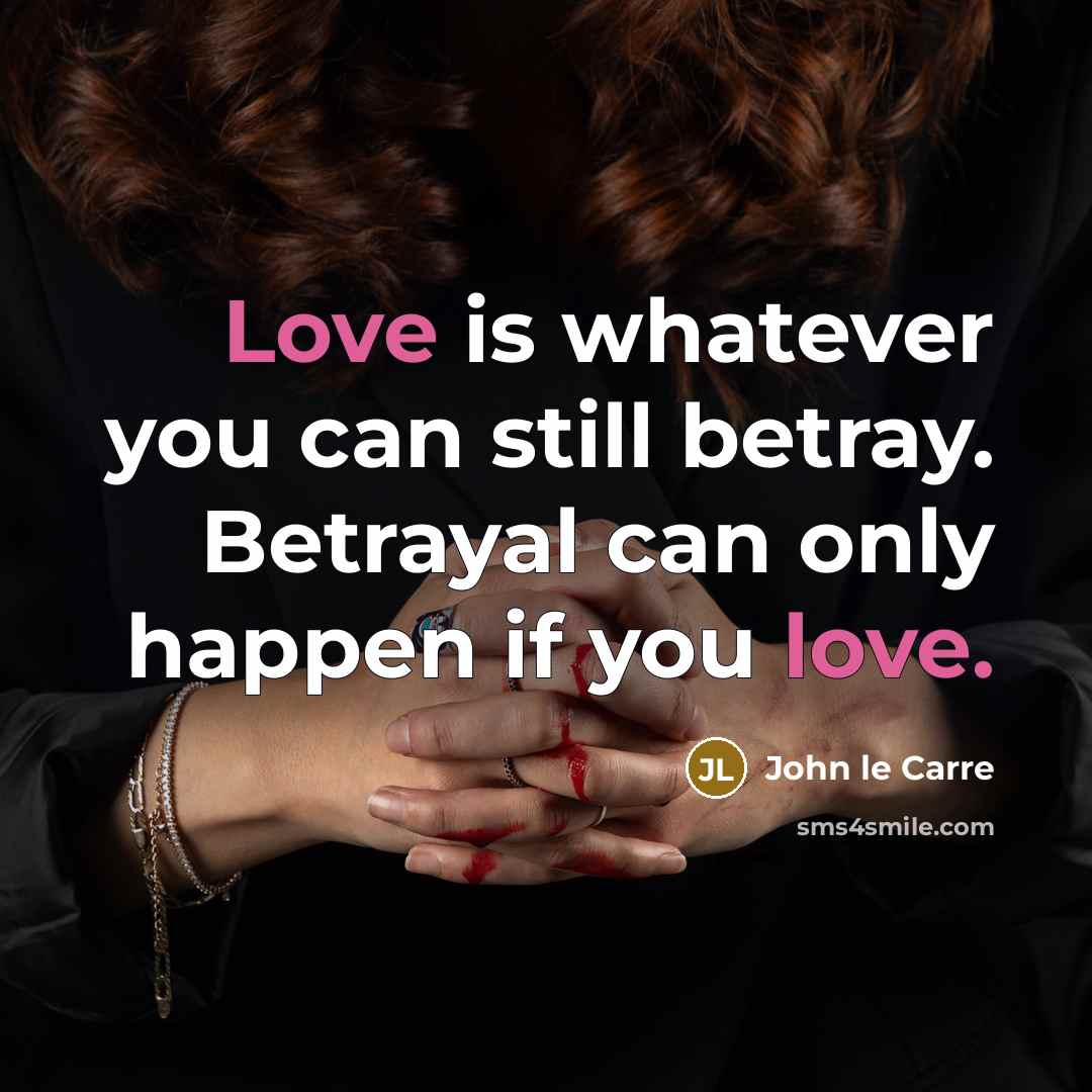 “Love is whatever you can still betray. Betrayal can only…” quote by John le Carre