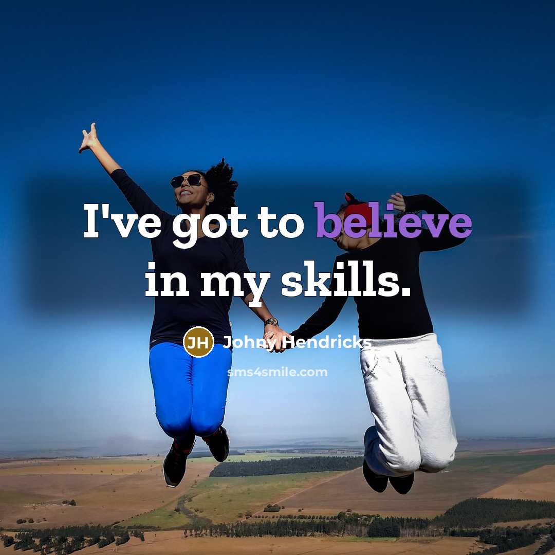 “I've got to believe in my skills.…” quote by Johny Hendricks