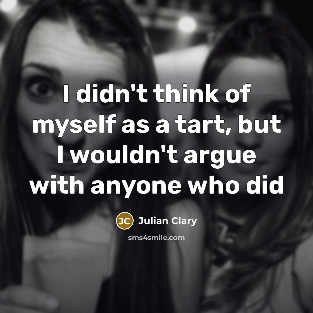 “I didn't think of myself as a tart, but I…” quote by Julian Clary