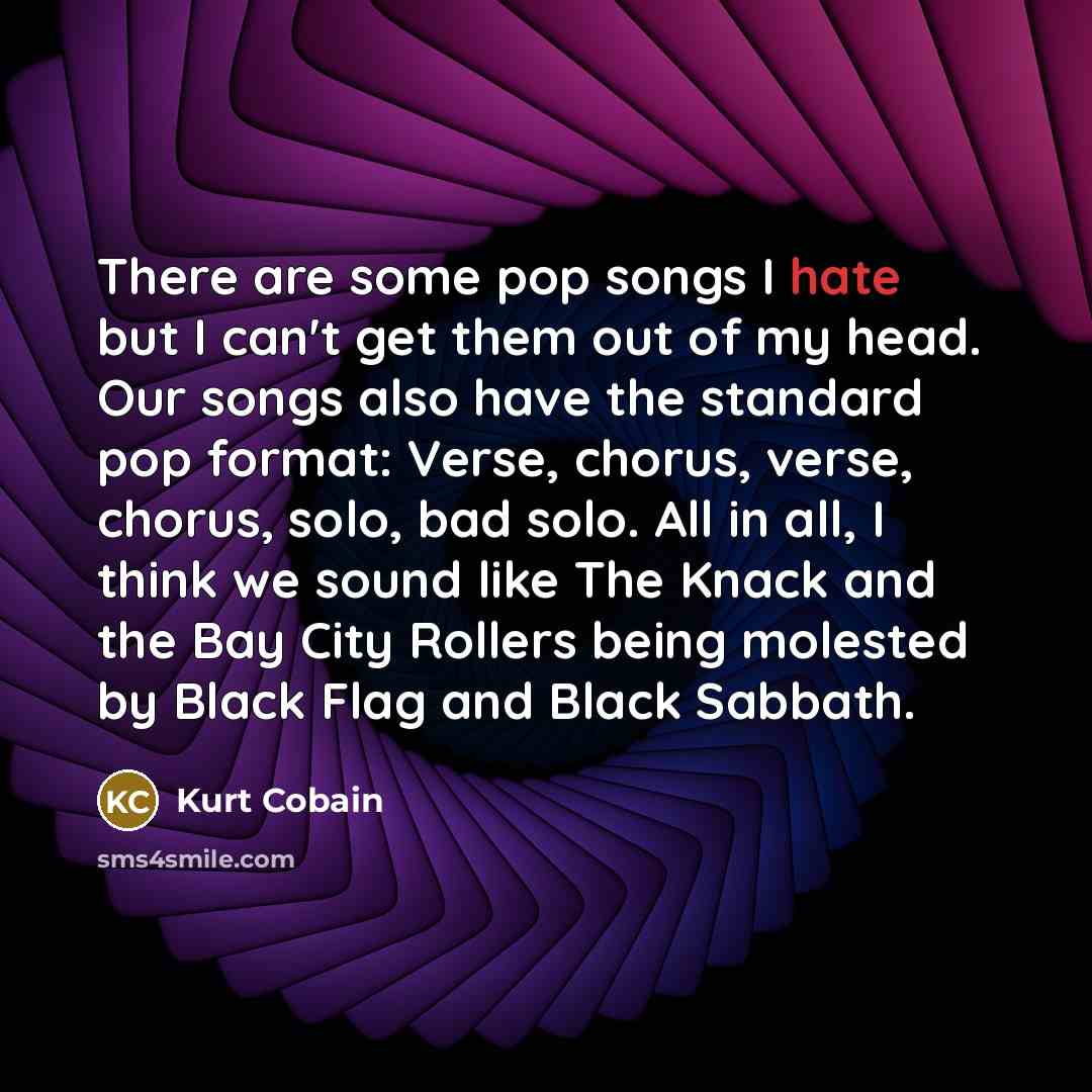 “There are some pop songs I hate but I can't…” quote by Kurt Cobain