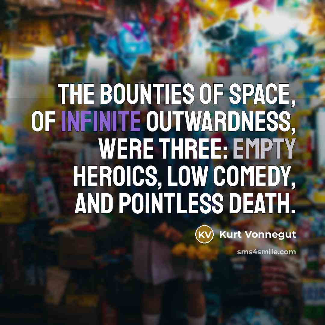 “The bounties of space, of infinite outwardness, were three: empty…” quote by Kurt Vonnegut