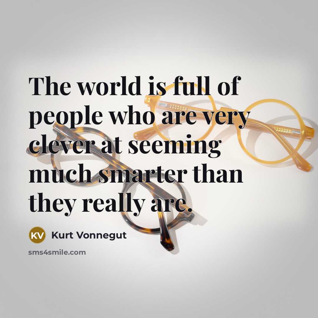 “The world is full of people who are very clever…” quote by Kurt Vonnegut