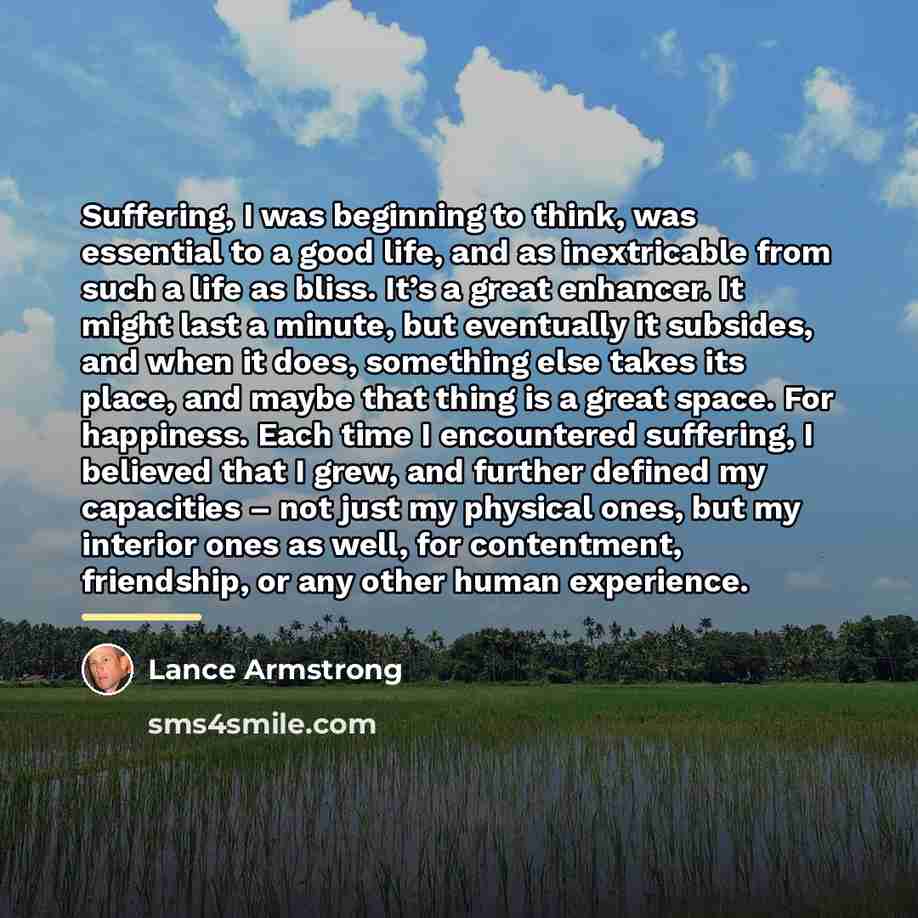 “Suffering, I was beginning to think, was essential to a…” quote by Lance Armstrong