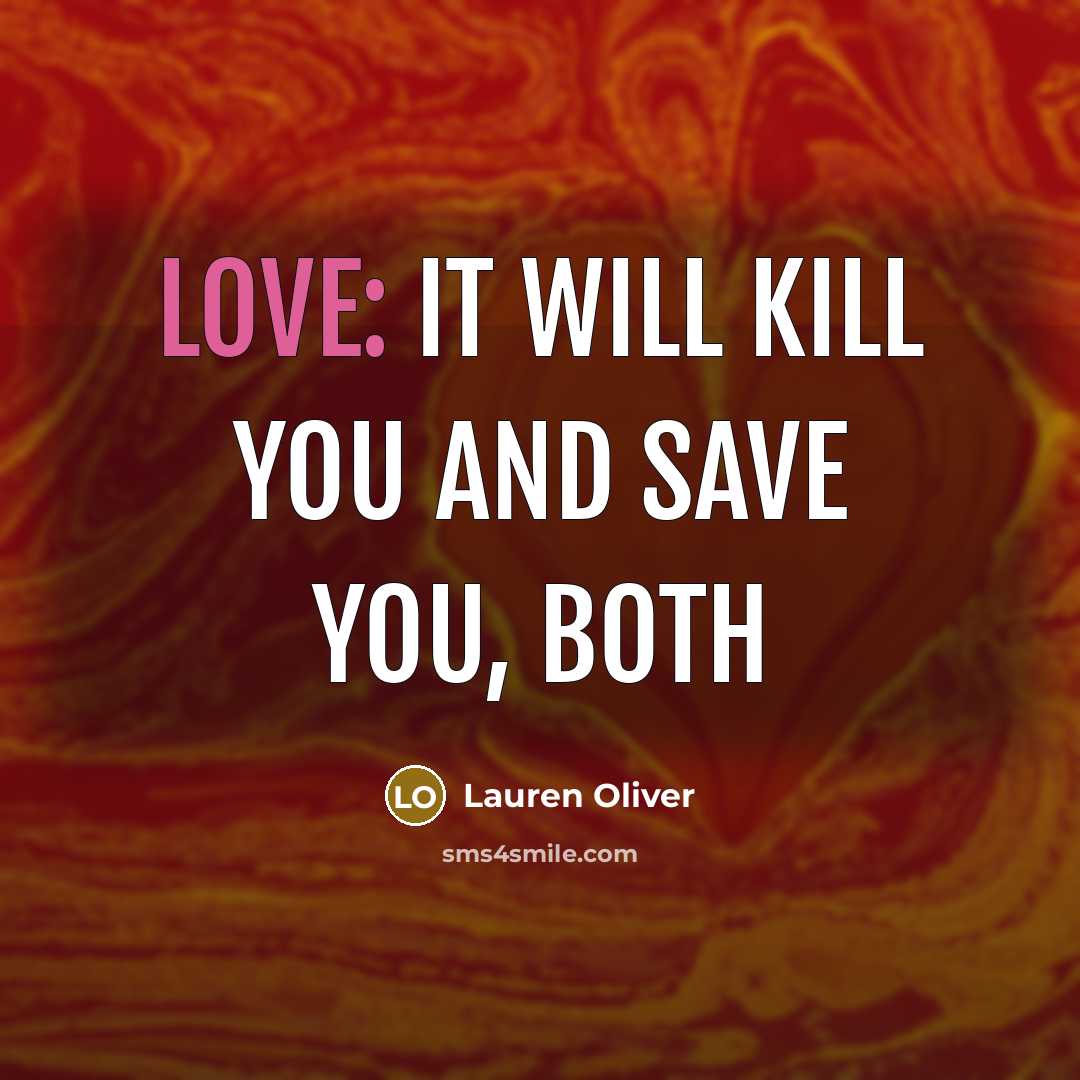“Love: It will kill you and save you, both…” quote by Lauren Oliver