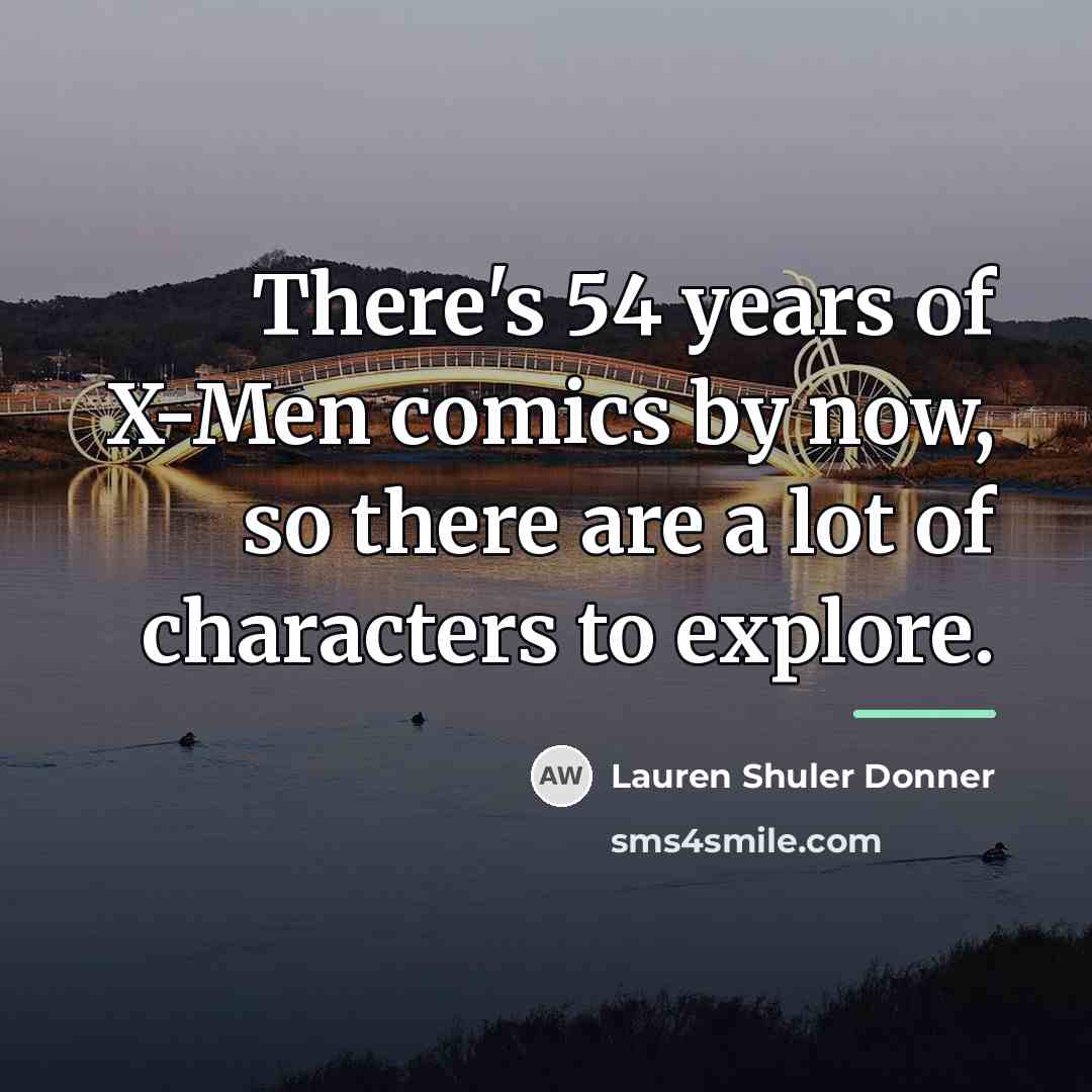 “There's 54 years of X-Men comics by now, so there…” quote by Lauren Shuler Donner