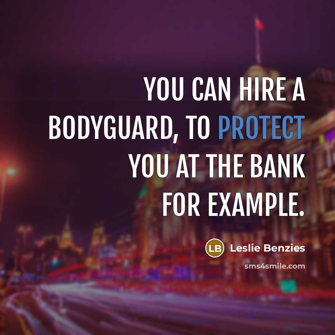 “You can hire a bodyguard, to protect you at the…” quote by Leslie Benzies
