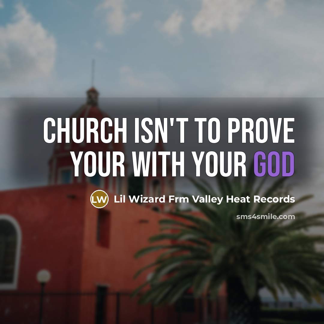 “Church isn't To prove your With Your God…” quote by Lil Wizard Frm Valley Heat Records