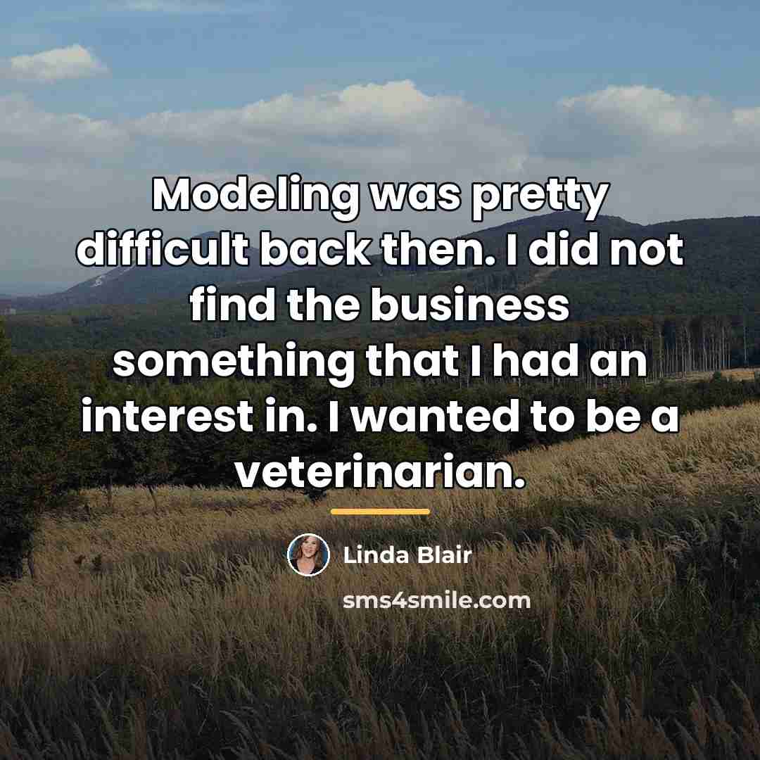 “Modeling was pretty difficult back then. I did not find…” quote by Linda Blair