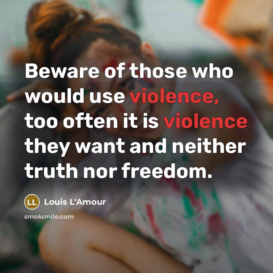 “Beware of those who would use violence, too often it…” quote by Louis L'Amour
