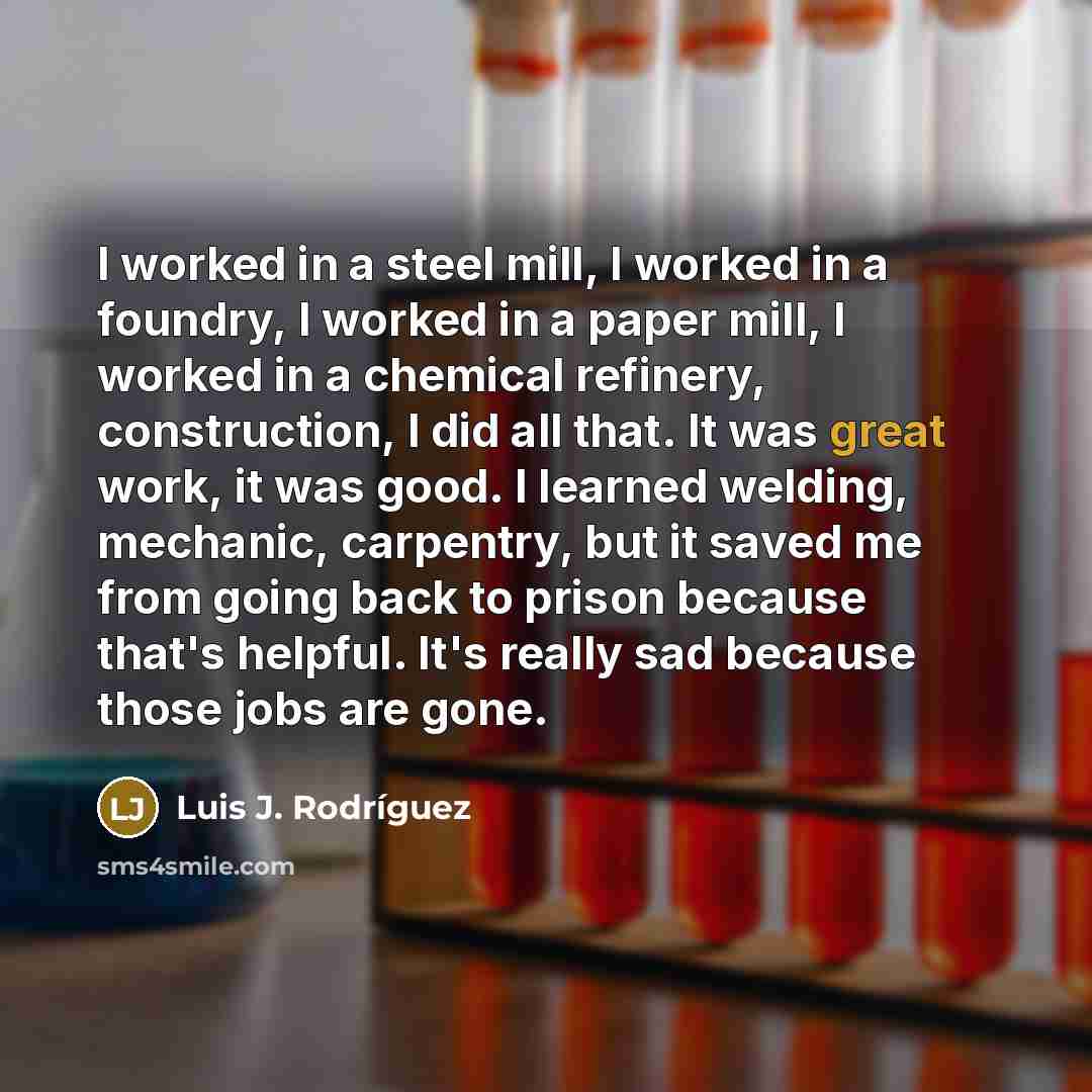 “I worked in a steel mill, I worked in a…” quote by Luis J. Rodriguez