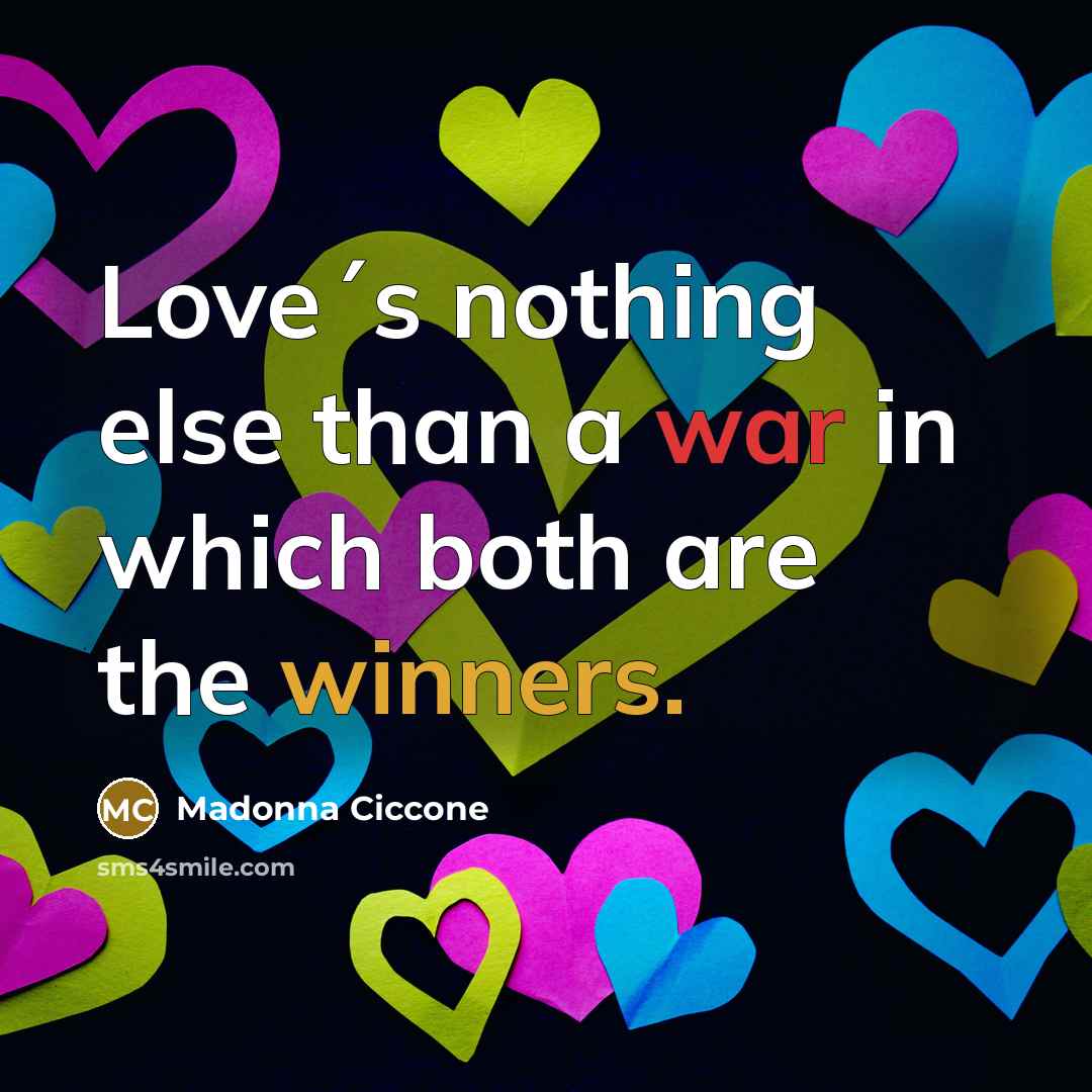 “Love´s nothing else than a war in which both are the winners.” quote by Madonna Ciccone