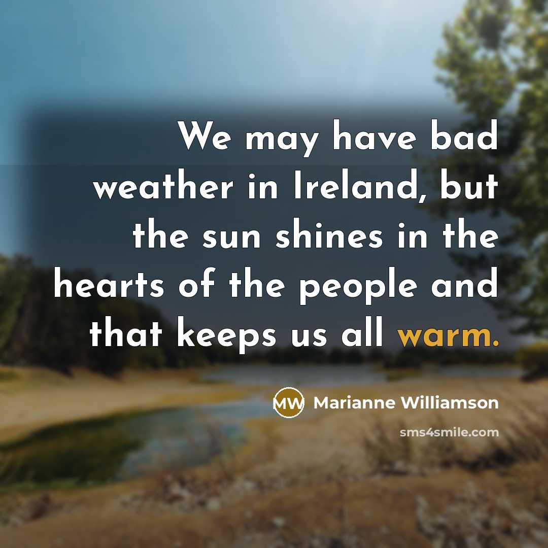 “We may have bad weather in Ireland, but the sun…” quote by Marianne Williamson
