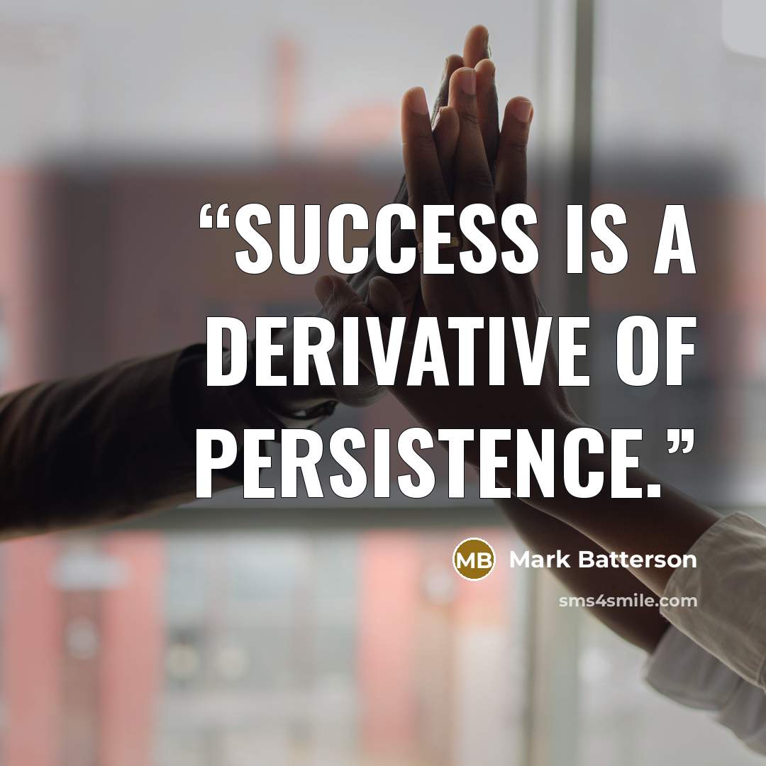 “Success is a derivative of persistence.” quote by Mark Batterson