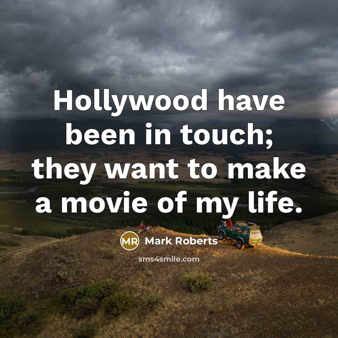 “Hollywood have been in touch; they want to make a…” quote by Mark Roberts
