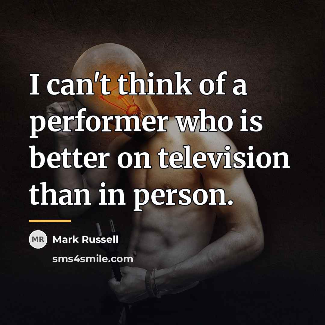 “I can't think of a performer who is better on…” quote by Mark Russell