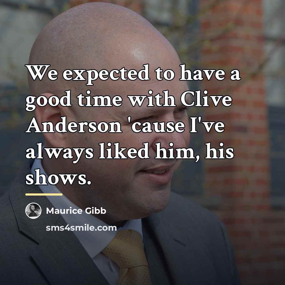 “We expected to have a good time with Clive Anderson…” quote by Maurice Gibb