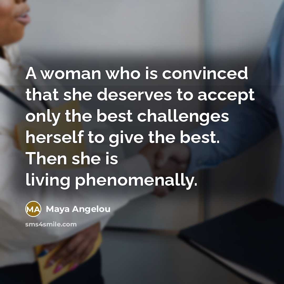 “A woman who is convinced that she deserves to accept…” quote by Maya Angelou