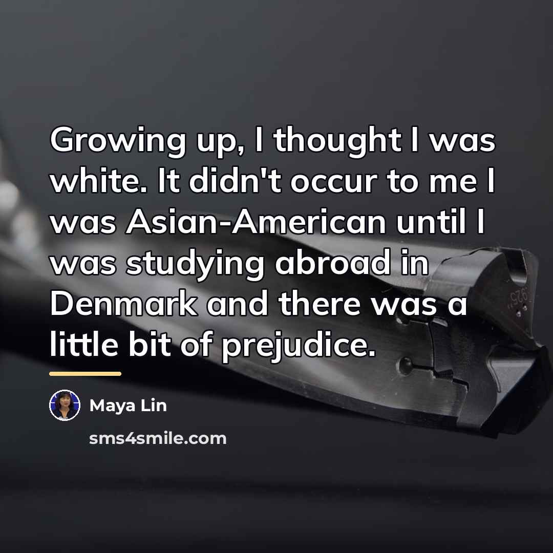 “Growing up, I thought I was white. It didn't occur…” quote by Maya Lin