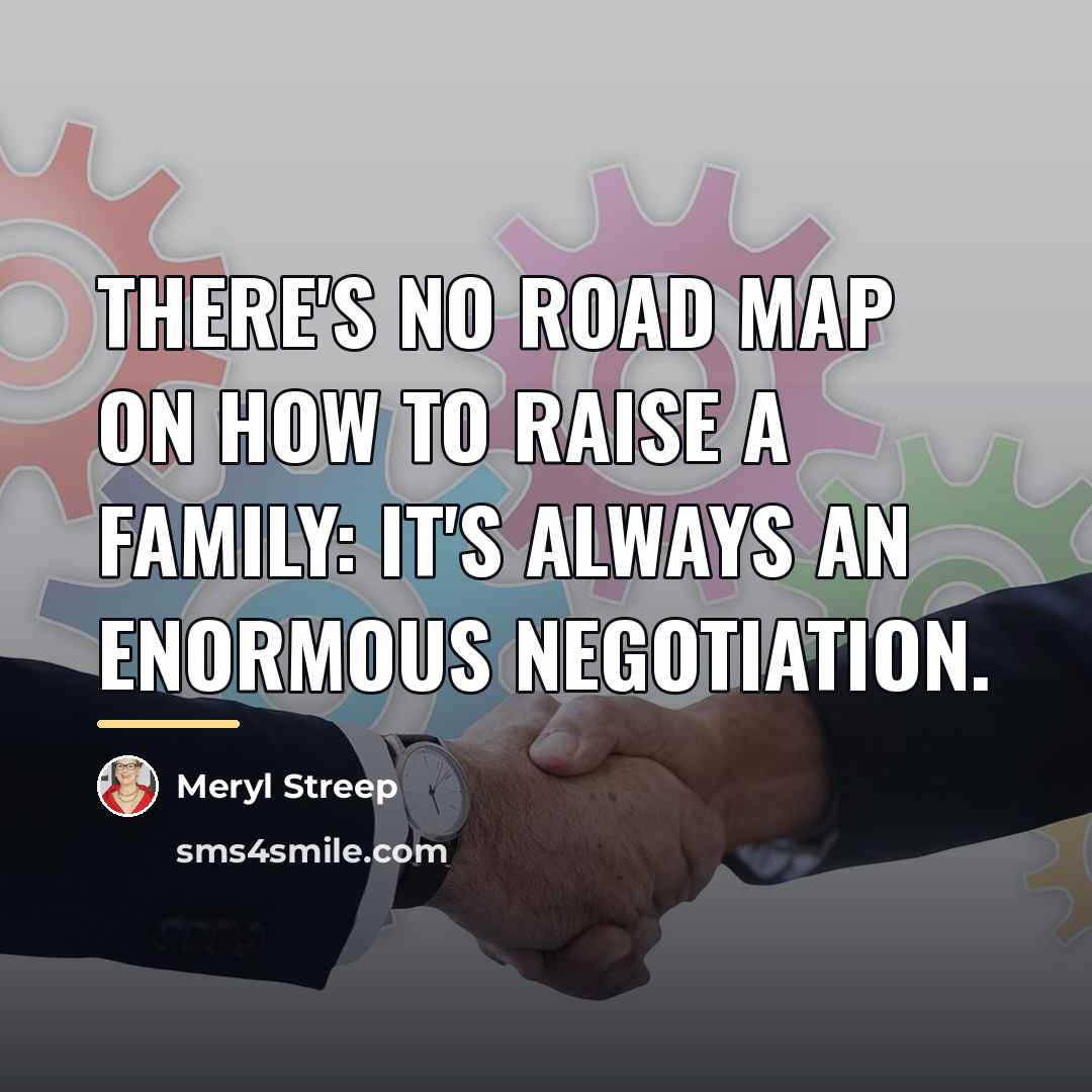 “There's no road map on how to raise a family:…” quote by Meryl Streep