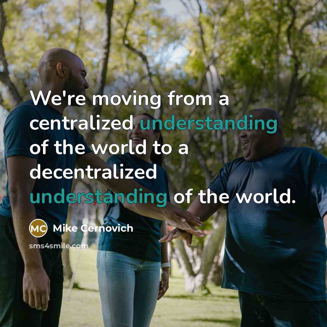 “We're moving from a centralized understanding of the world to a decentralized understanding of the world.” quote by Mike Cernovich