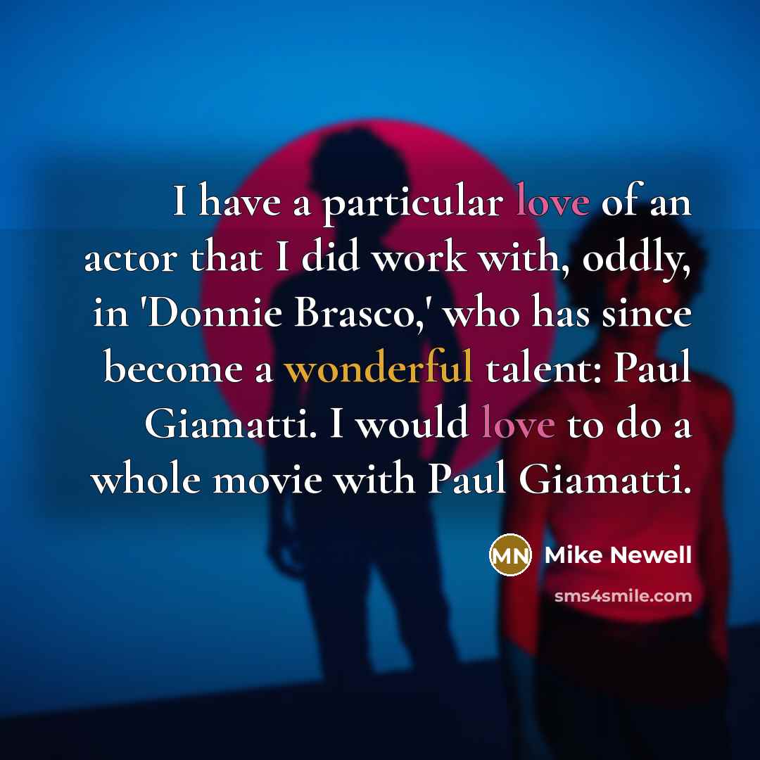 “I have a particular love of an actor that I…” quote by Mike Newell