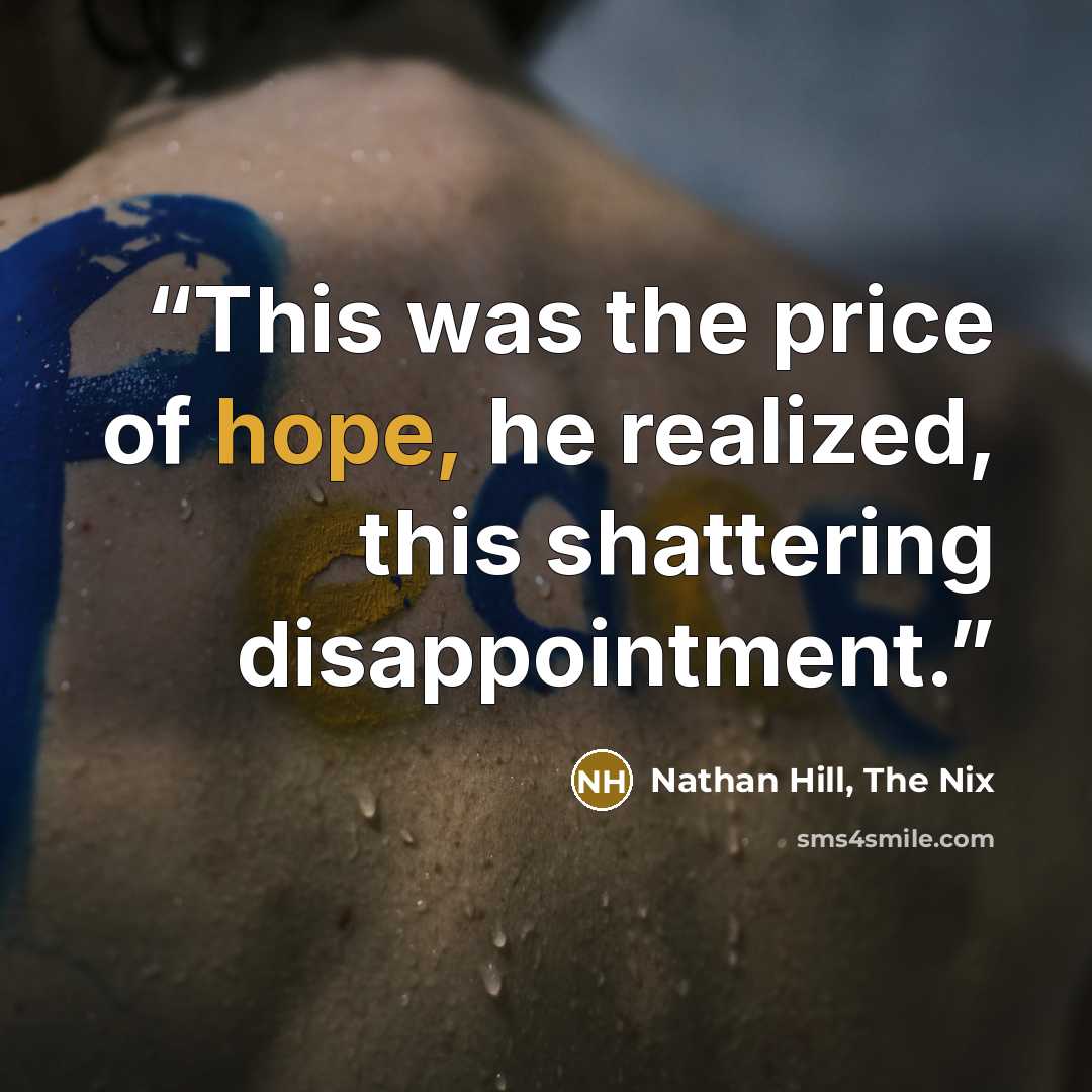 “This was the price of hope, he realized, this shattering disappointment.” quote by Nathan Hill, The Nix