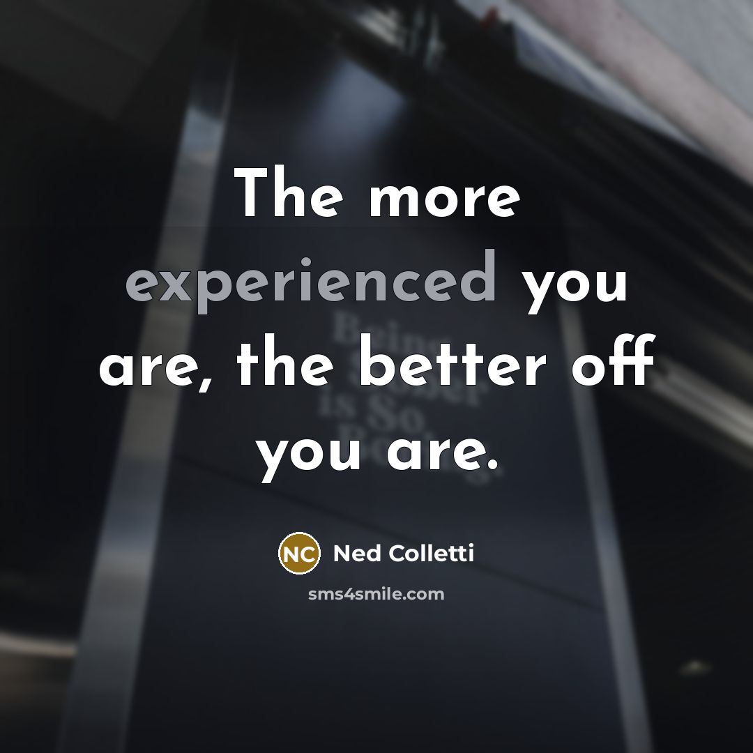 “The more experienced you are, the better off you are.…” quote by Ned Colletti