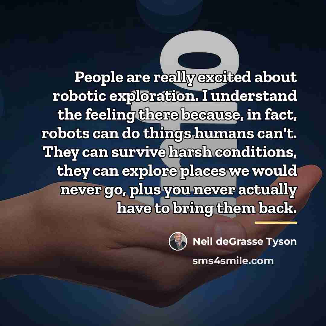 “People are really excited about robotic exploration. I understand the…” quote by Neil deGrasse Tyson