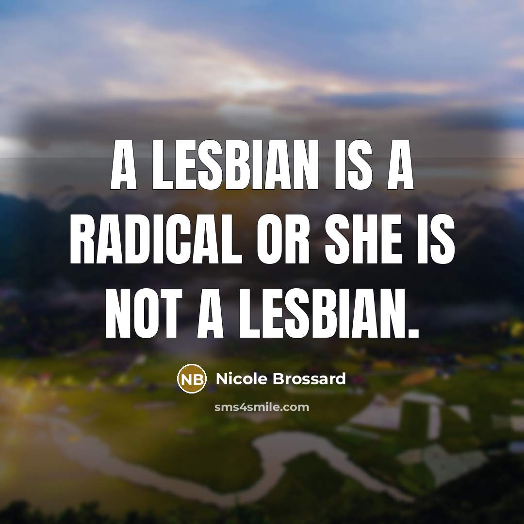 “A lesbian is a radical or she is not a…” quote by Nicole Brossard