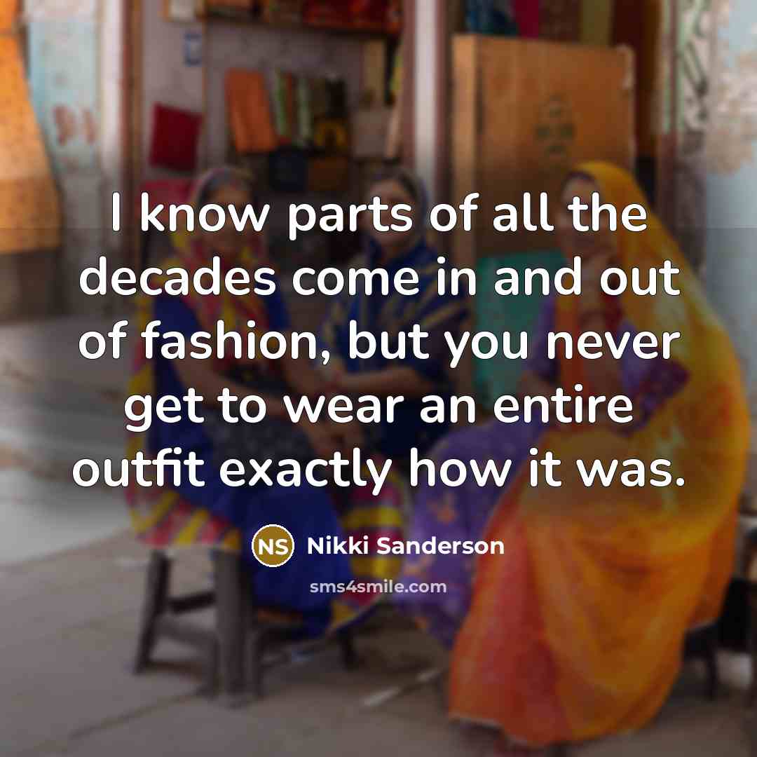 “I know parts of all the decades come in and…” quote by Nikki Sanderson