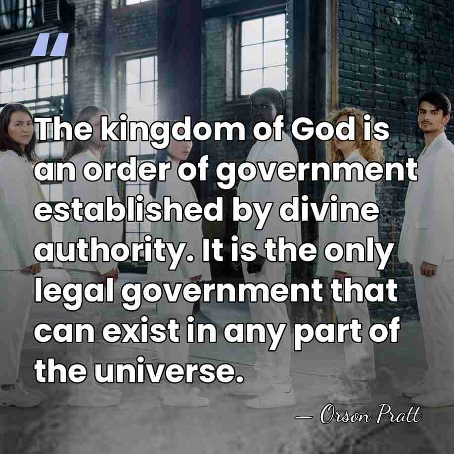 The kingdom of God is an order of government established by divine&hellip; - Orson Pratt