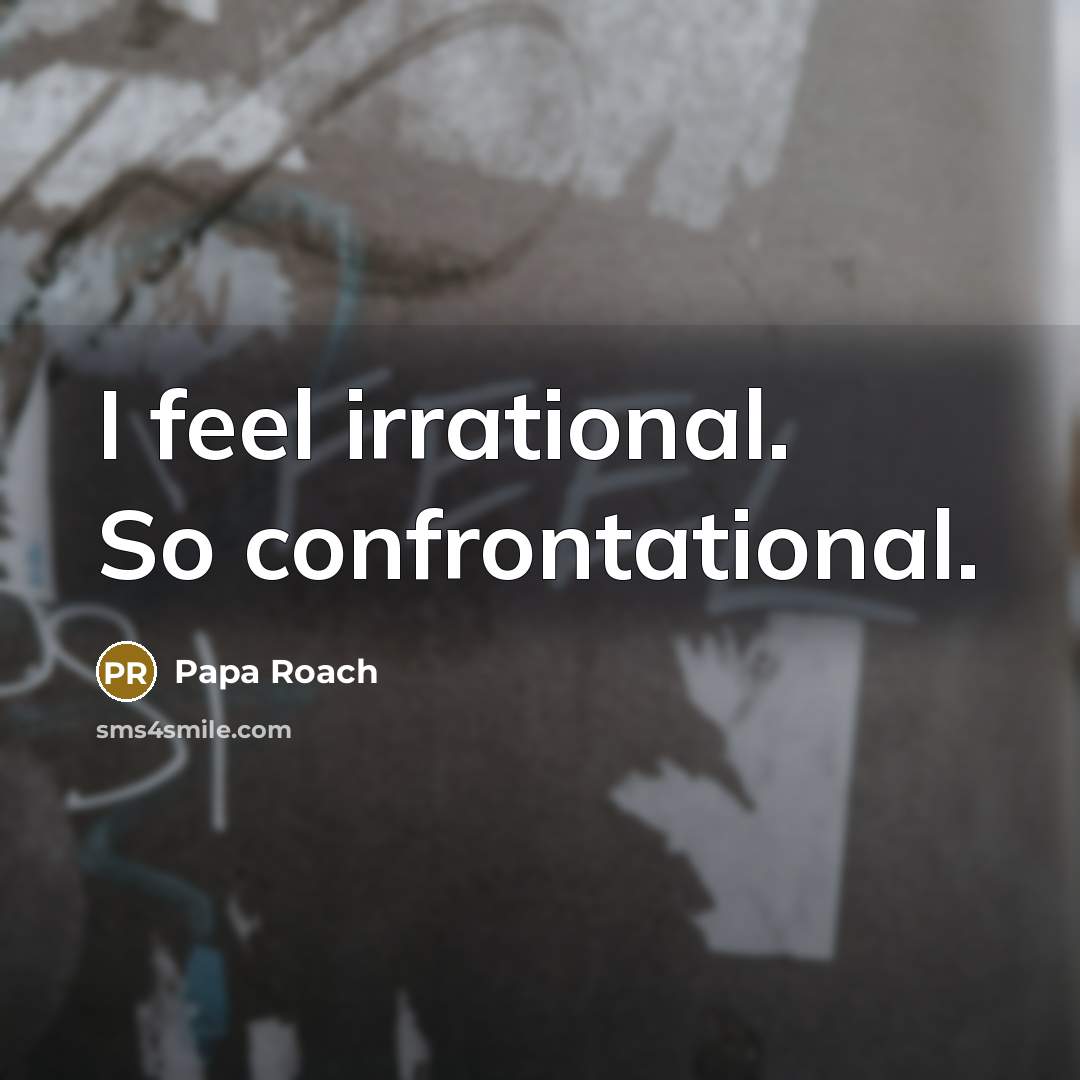 “I feel irrational. So confrontational.” quote by Papa Roach