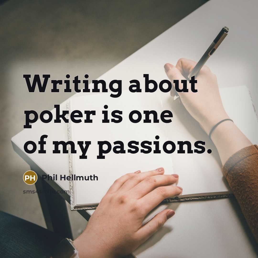 “Writing about poker is one of my passions.…” quote by Phil Hellmuth