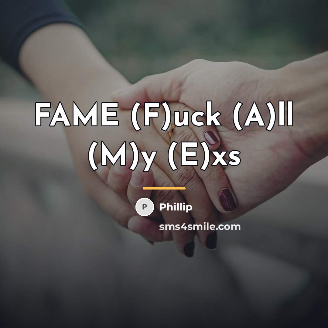 “FAME (F)uck (A)ll (M)y (E)xs…” quote by Phillip
