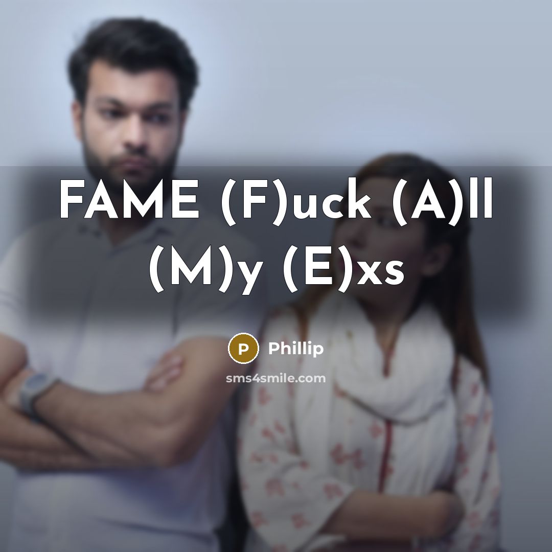 “FAME (F)uck (A)ll (M)y (E)xs” quote by Phillip