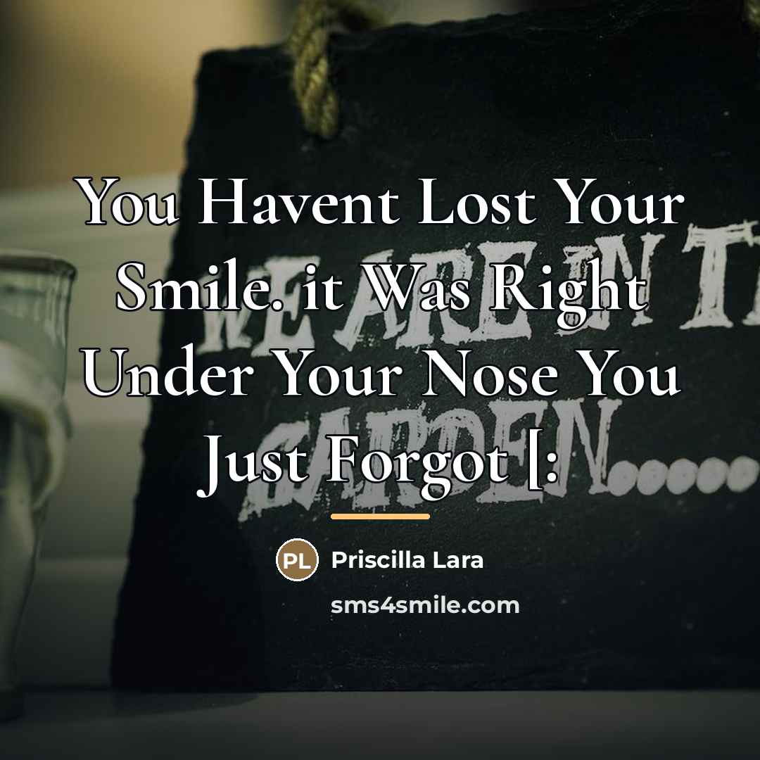 “You Havent Lost Your Smile. it Was Right Under Your…” quote by Priscilla Lara