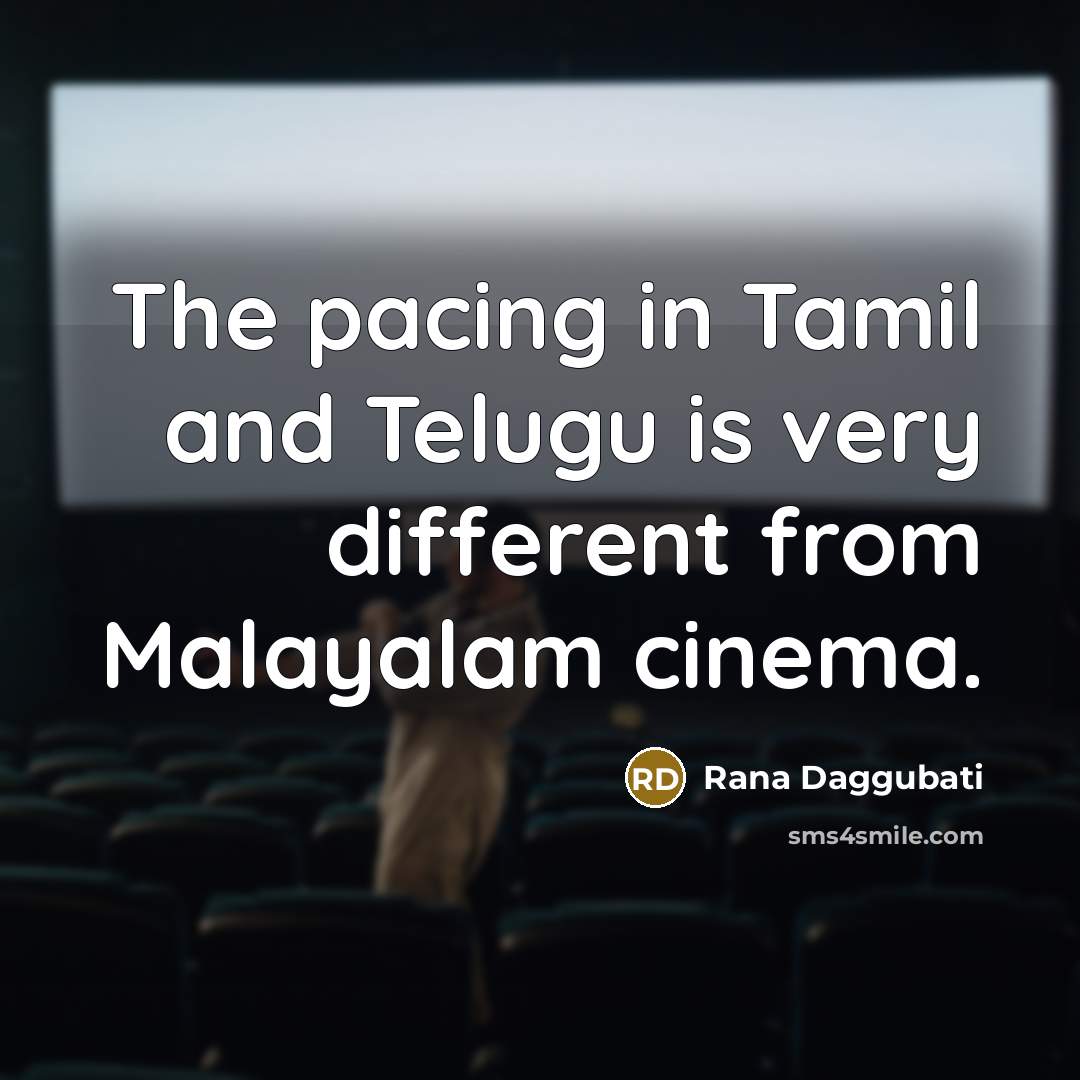 “The pacing in Tamil and Telugu is very different from Malayalam cinema.” quote by Rana Daggubati