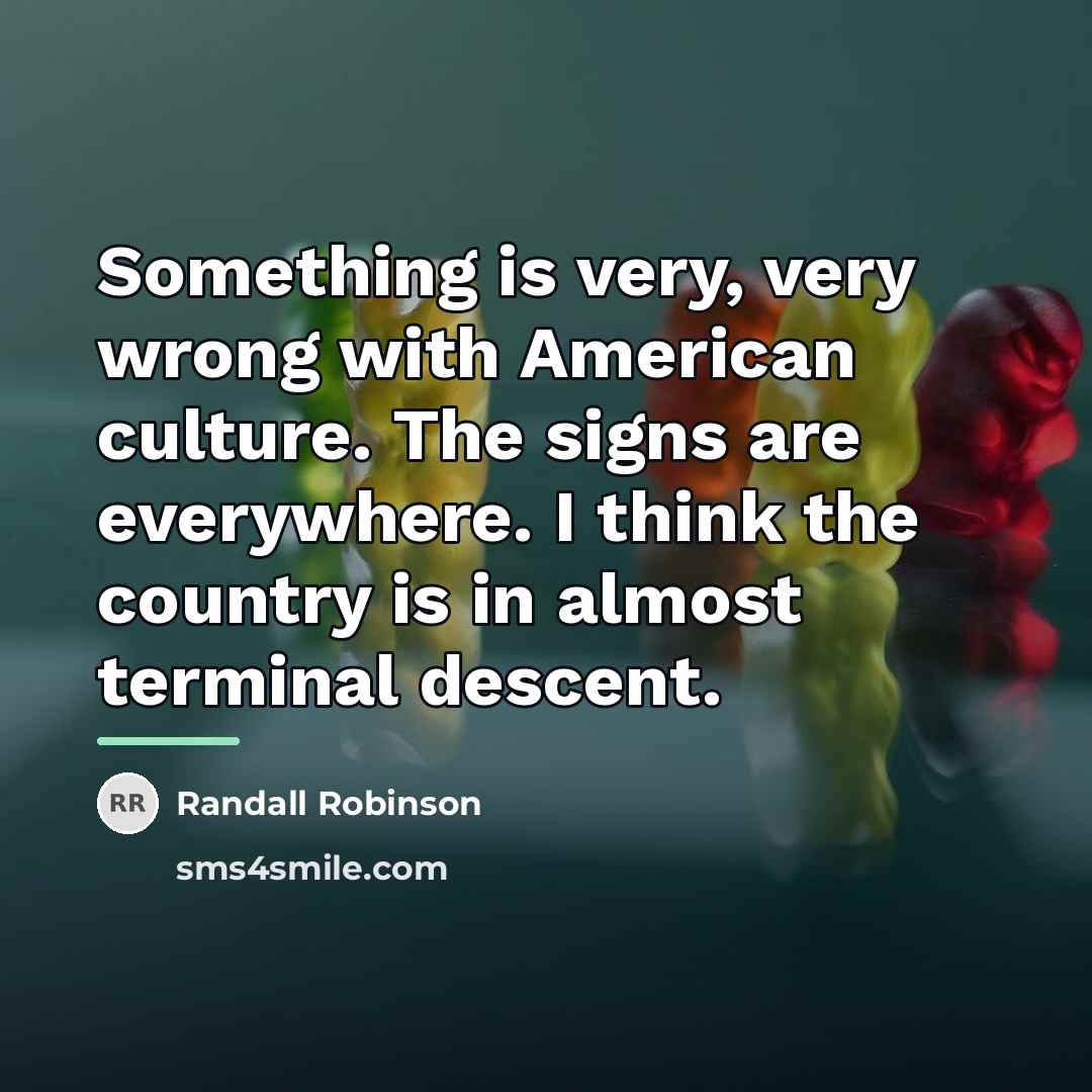 “Something is very, very wrong with American culture. The signs…” quote by Randall Robinson