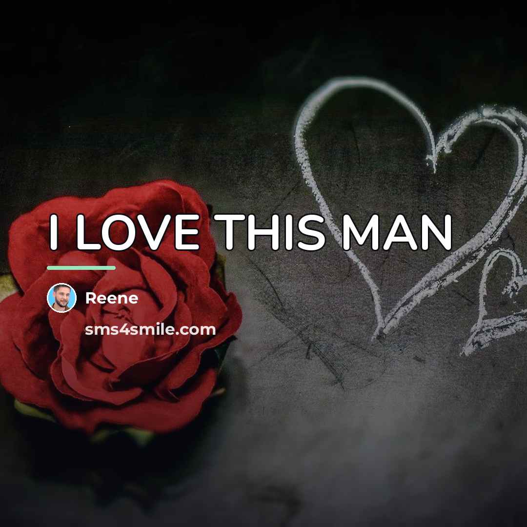 “I LOVE THIS MAN…” quote by REENE