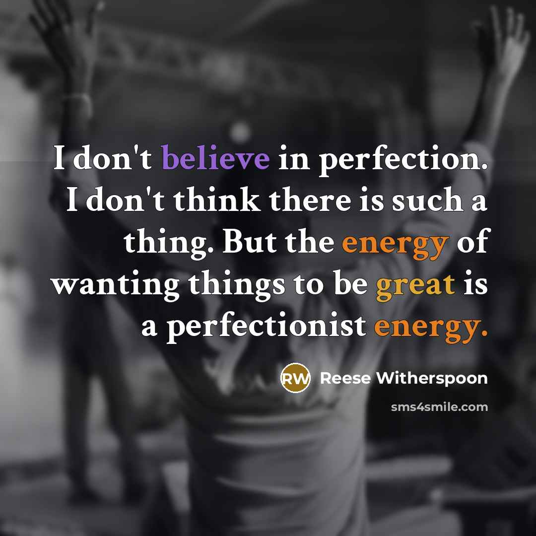 “I don't believe in perfection. I don't think there is…” quote by Reese Witherspoon