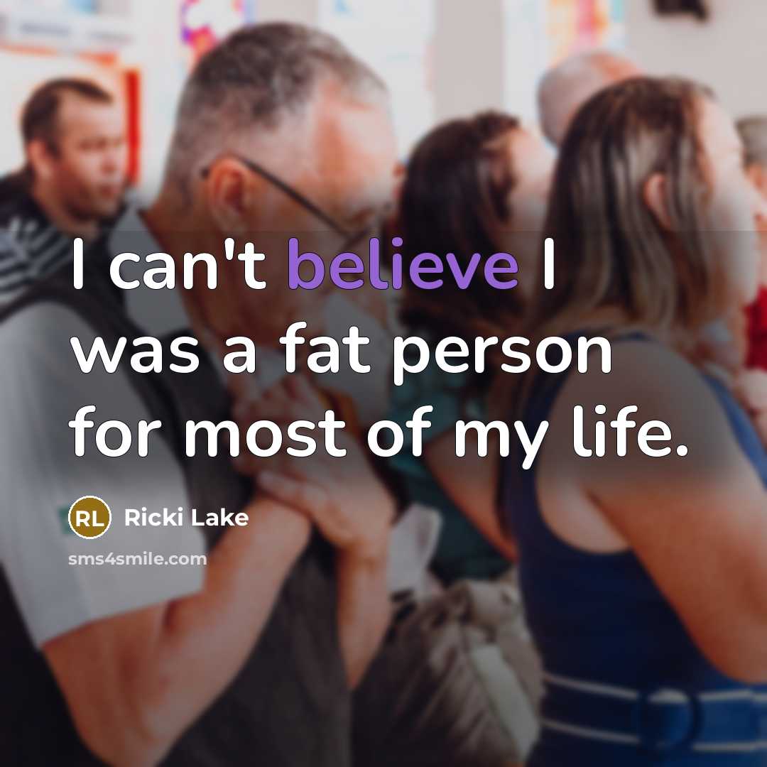 “I can't believe I was a fat person for most…” quote by Ricki Lake