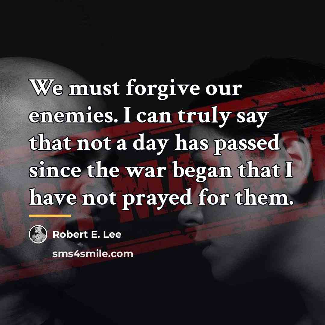 “We must forgive our enemies. I can truly say that…” quote by Robert E. Lee